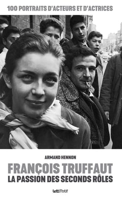 François Truffaut, la passion des seconds rôles : 100 portraits d'acteurs et d'actrices
