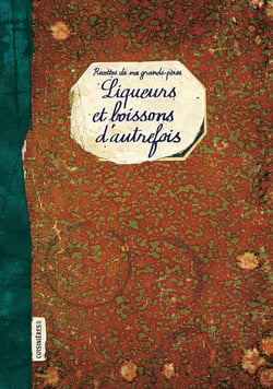 Liqueurs et boissons d'autrefois : recettes de nos grands-pères