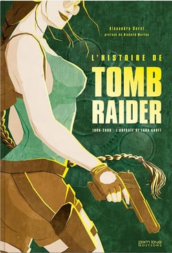 L'histoire de Tomb Raider - 1996-2008 : l'odyssée de Lara Croft