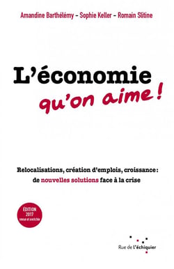 L'économie qu'on aime ! relocalisations, création d'emplois, croissance : de nouvelles solutions face à la crise