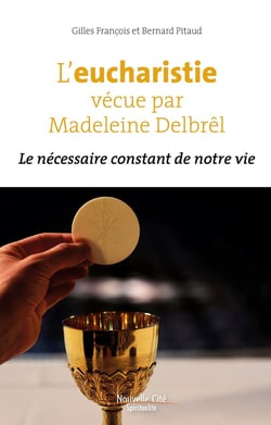 L'eucharistie vécue par Madeleine Delbrêl : le necessaire constant de notre vie