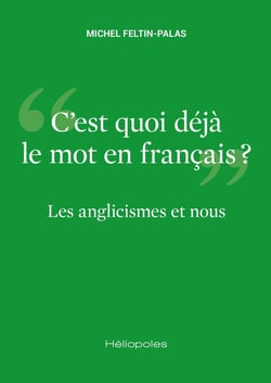 C'est quoi déjà le mot en français ? Les anglicismes et nous
