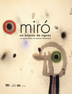 Miró : Un brasier de signes - La collection du Centre Pompidou
