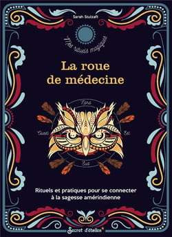 La roue de médecine : Rituels et pratiques pour se connecter à la sagesse amérindienne