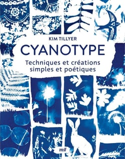 Cyanotype : Techniques et créations simples et poétiques - Explorez la technique du cyanotype pour réaliser des impressions uniques !