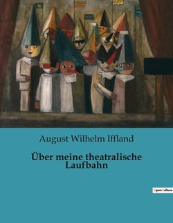 Über meine theatralische Laufbahn : Ein Leben auf der Bühne: Die Reise eines Theaterpioniers