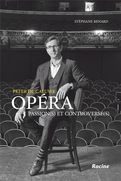 Peter de Caluwe - opéra : passions(s) et controverse(s)