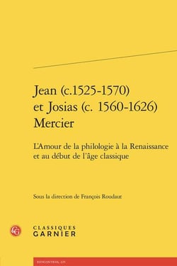 Jean (c.1525-1570) et Josias (c. 1560-1626) Mercier : L'Amour de la philologie à la Renaissance et au début de l'âge classique