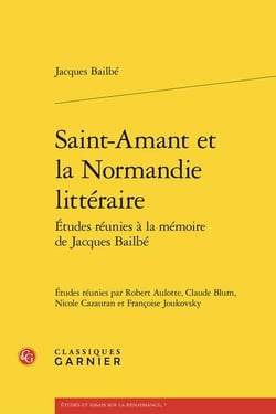 Saint-Amant et la Normandie littéraire : Études réunies à la mémoire de Jacques Bailbé