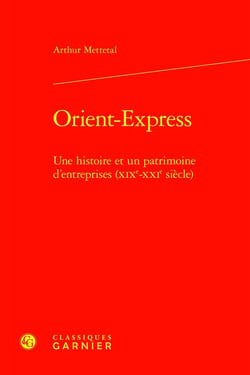 Orient-Express : Une histoire et un patrimoine d'entreprises (XIXe-XXIe siècle)
