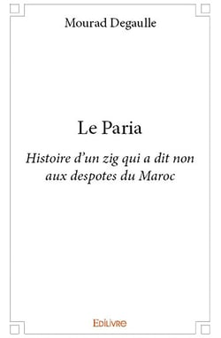 Le paria - histoire d'un zig qui a dit non aux despotes du maroc