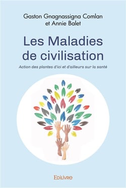 Les maladies de civilisation - action des plantes d ici et d ailleurs sur la sante