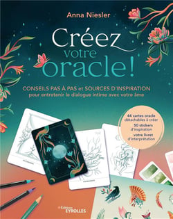 Créez votre oracle ! conseils pas à pas et sources d'inspiration pour entretenir le dialogue intime avec votre âme