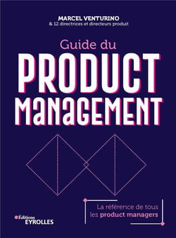 Guide du Product Management : la référence de tous les product managers