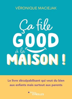 Ça file good à la maison ! Le livre déculpabilisant qui veut du bien aux enfants mais surtout aux parents
