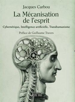 LA MÉCANISATION DE L'ESPRIT : Cybernétique, Intelligence artificielle, Transhumanisme