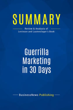 Summary: Guerrilla Marketing in 30 Days : Review and Analysis of Levinson and Lautenslager's Book