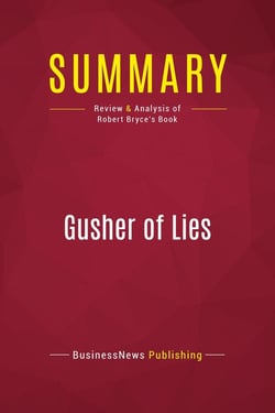 Summary: Gusher of Lies : Review and Analysis of Robert Bryce's Book