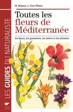 Toutes les fleurs de Méditerrannée : Les fleurs, les graminées, les arbres et les arbustes