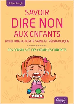 Savoir dire non aux enfants : pour une autorité saine et pédagogique - des conseils et des exemples concrets