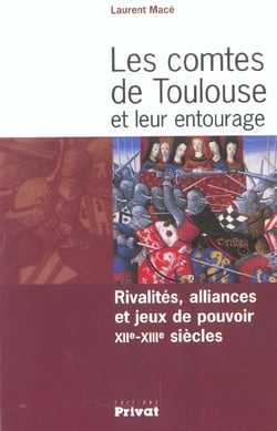 Les comtes de Toulouse et leur entourage - rivalités, alliances et jeux de pouvoir,  XII-XIII siècles (édition 2003)