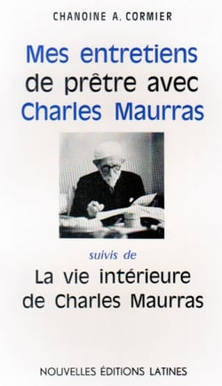 Mes entretiens de prêtre avec charles maurras - la vie intérieure de charles maurras