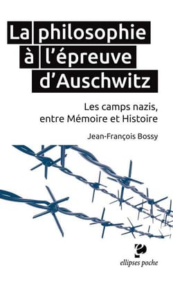 La philosophie à l'épreuve d'Auschwitz. Les camps nazis, entre Mémoire et Histoire