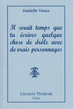 Il serait temps que tu écrives quelque chose de drôle avec de vrais personnages