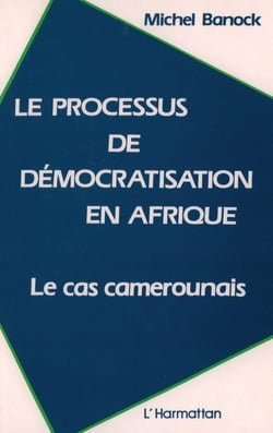 Le processus de démocratisation en Afrique - le cas camerounais