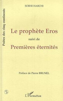 Le prophete eros - suivi de "premieres eternites"