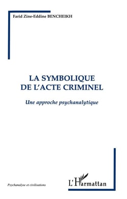 La symbolique de l'acte criminel - une approche psychanalytique