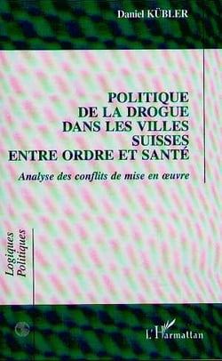 Politique de la drogue dans les villes suisses entre ordre et sante - analyse des conflits de mise e