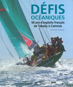 DEFIS OCEANIQUES - 50 ANS D'EXPLOITS FRANCAIS. DE TABARLY A CAMMAS