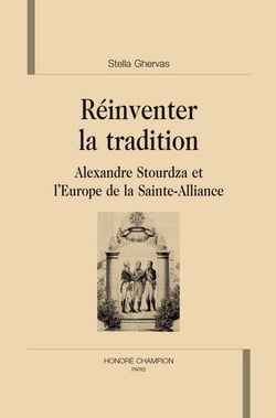 Réinventer la tradition - alexandre stourdza et l'europe de la sainte-alliance