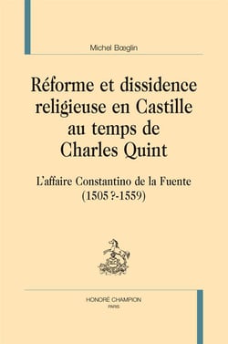 Réforme et dissidence religieuse en Castille au temps de Charles Quint - l'affaire Constantino de la Fuente (1505?-1559)