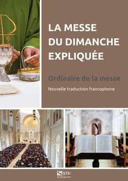 La messe du dimanche expliquée : Ordinaire de la messe