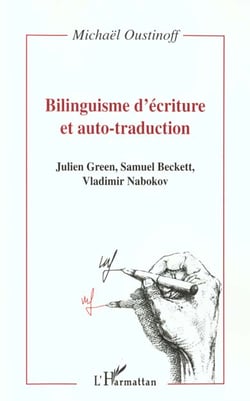 Bilinguisme d'ecriture et auto-traduction - julien green, samuel beckett, vladimir nabokov - ouvrage