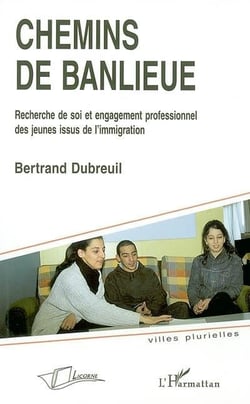 Chemins de banlieue - recherche de soi et engagement professionnel des jeunes issus de l'immigration