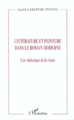 LITTÉRATURE ET PEINTURE DANS LE ROMAN MODERNE : Une rhétorique de la vision