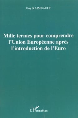 Mille termes pour comprendre l'union europeenne apres l'introduction de l'euro