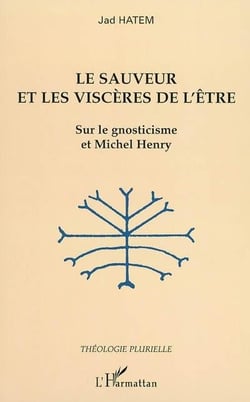 Le sauveur et les viscères de l'être : Sur le gnosticisme et Michel Henry