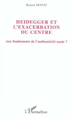 Heidegger et l'exacerbation du centre - aux fondements de l'authenticite nazie ?