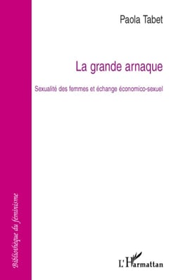 La grande arnaque : Sexualité des femmes et échange économico-sexuel