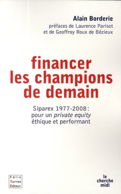 Financer les champions de demain - Siparex 1977-2008 : pour un "private equity" éthique et performant
