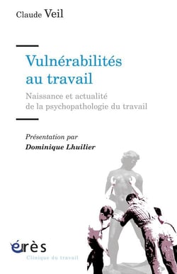 Vulnérabilités au travail - naissances et actualité de la psychopathologie du travail