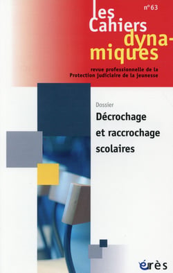 Les cahiers dynamiques n.63 : décrochages et raccrochages scolaires