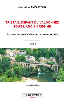 Tristan enfant du valdonnez sous l'ancien régime t.2 : Tristan et Lucie enfin réunis et de nouveaux défis
