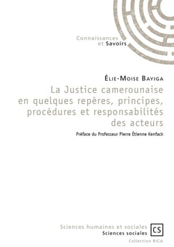 La Justice camerounaise en quelques repères, principes, procédures et responsabilités des acteurs