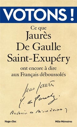 Votons ! ce que Jaurès, De Gaulle, Saint-Exupéry ont encore à dire aux Français déboussolés