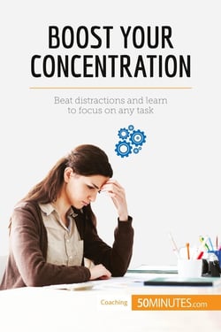 Boost Your Concentration  : Beat distractions and learn to focus on any task